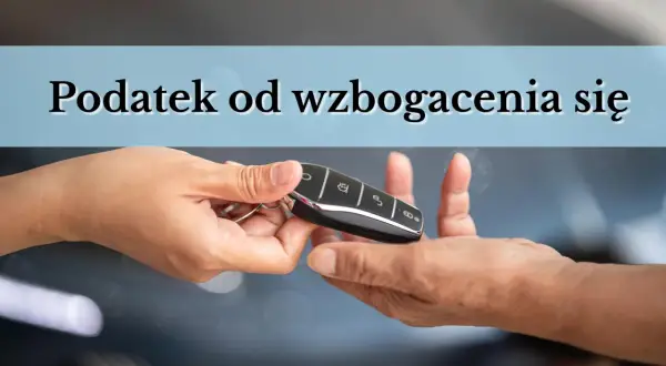 Przekazanie kluczyków do auta. Czy to początek drogi do zapłaty podatku od wzbogacenia się?