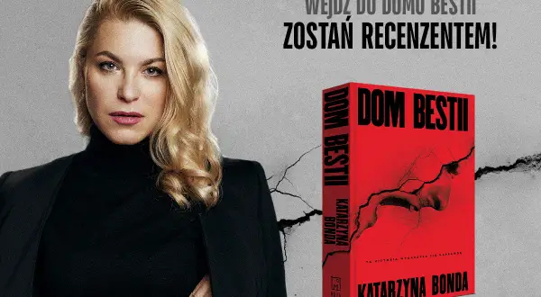 Katarzyna Bonda zaprasza do "Domu Bestii". Wejdź i zostań recenzentem najnowszej książki autorki.