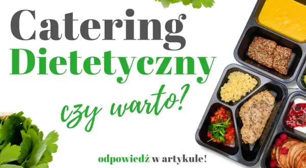 Catering dietetyczny czy warto? Odkryj prawdziwe korzyści i oszczędności