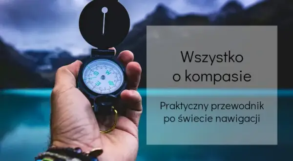 Kompas: Jak działa i dlaczego jest niezastąpiony w terenie?