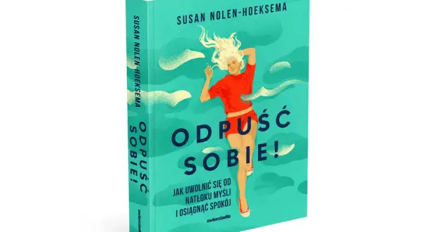 Książka "Odpuść sobie!" Susan Nolen-Hoeksema pomaga uwolnić się od natłoku myśli i obsesyjnych myśli, by osiągnąć spokój.