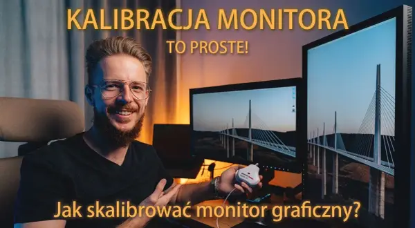 Jak skalibrować monitor, aby uniknąć złej jakości obrazu?