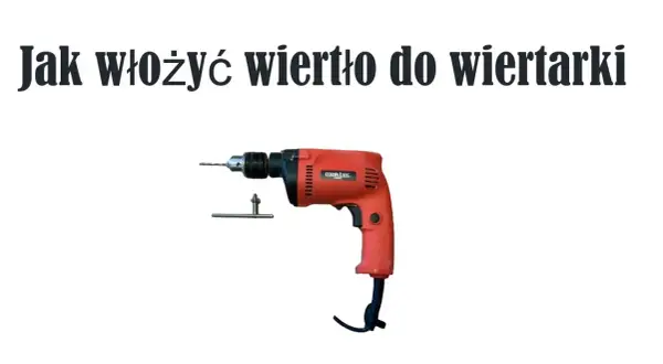 Jak prawidłowo założyć wiertło do wiertarki – uniknij błędów i pracuj bezpiecznie