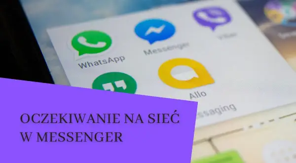 Ikony aplikacji na ekranie telefonu, w tym Messenger. Tekst na fioletowym tle: "OCZEKIWANIE NA SIEĆ W MESSENGER".
