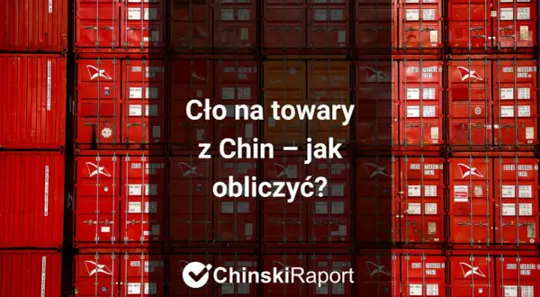 Cło na towary z Chin – jak obliczyć? Stosy czerwonych kontenerów morskich, symbol transportu.