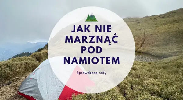 Namiot na górskim zboczu, idealny na nocleg. Jak nie marznąć pod namiotem? Sprawdzone rady.