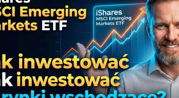 Mężczyzna z uśmiechem na twarzy, na tle wykresu wzrostu i napisu "iShares MSCI Emerging Markets ETF". Jak inwestować na rynkach wschodzących?