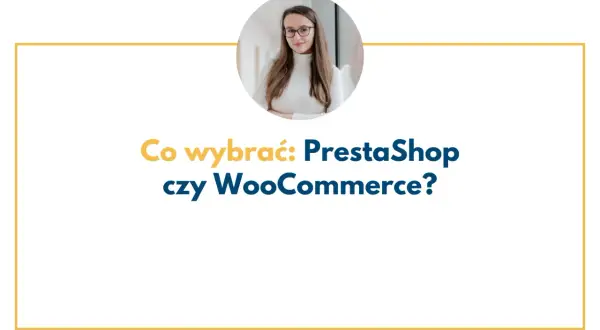 Kobieta w okularach zastanawia się: PrestaShop czy WooCommerce? Który system wybrać do sklepu?
