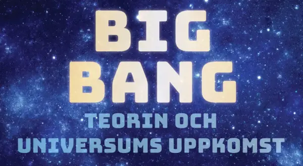 Big Bang-teorin och universums uppkomst. Texten lyser mot en bakgrund av stjärnor och nebulosor.