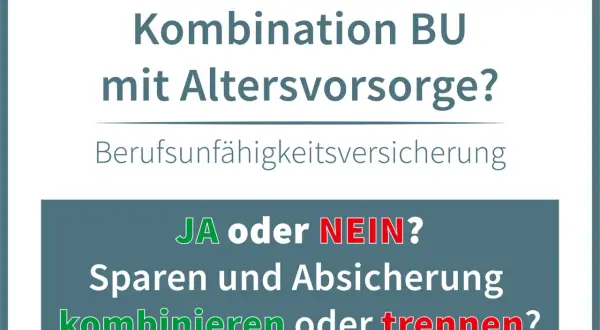 Kombination BU mit Altersvorsorge? Berufsunfähigkeitsversicherung: JA oder NEIN? Sparen und Absicherung kombinieren oder trennen?