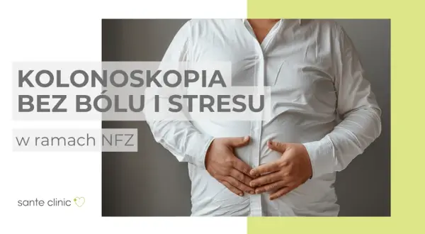 Kolonoskopia bez bólu? Przygotuj się i przejdź badanie komfortowo.