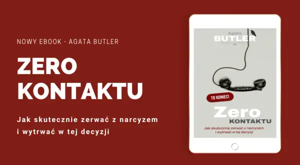 Ebook "Zero Kontaktu" Agaty Butler. Jak skutecznie zerwać z narcyzem i wytrwać w tej decyzji, nawet gdy chcesz się odkochać bez zrywania kontaktu.