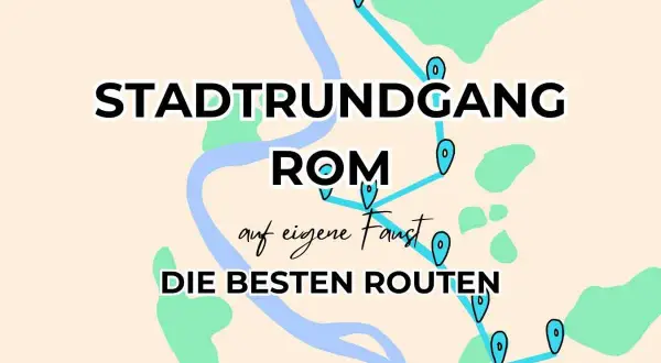 Stadtrundgang Rom auf eigene Faust: die besten Routen für einen Tag.