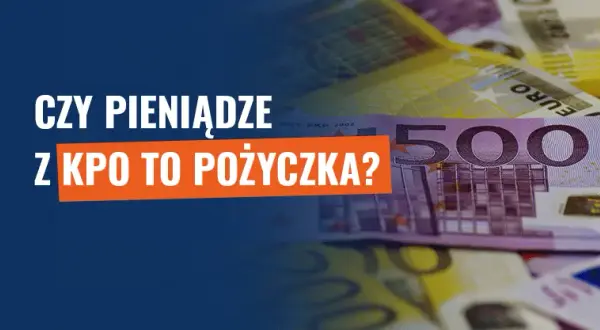 KPO czy to pożyczka? Zrozum, co musisz wiedzieć o funduszach