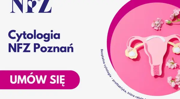 Cytologia NFZ Poznań. Dowiedz się, ile się czeka na wynik cytologii. Bezpłatna profilaktyka ratująca życie.