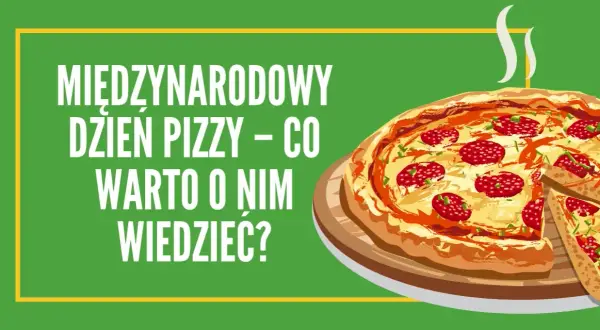 Kiedy jest międzynarodowy dzień pizzy? Odkryj daty i ciekawostki