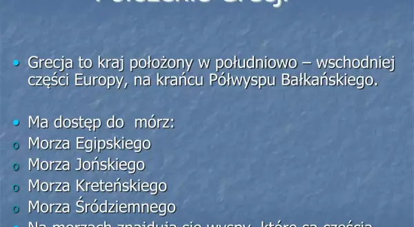 Ciekawostki o Grecji: kraj w Europie, otoczony morzami: Egipskim, Jońskim, Kreteńskim i Śródziemnym. Na morzach znajdują się liczne wyspy.