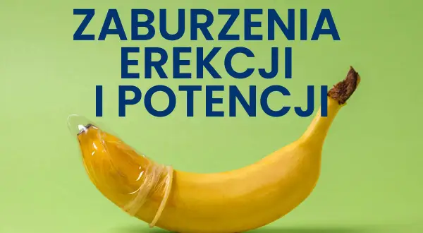 Banan w prezerwatywie symbolizuje problemy z tym, jak staje penis. Napis: "Zaburzenia erekcji i potencji".