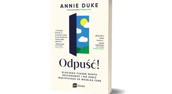 Książka "Odpuść!" Annie Duke uczy, że czasem trzeba odpuścić, by zrozumieć, kiedy warto zrezygnować.