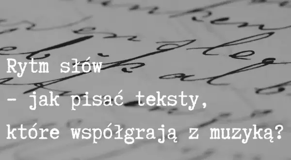 Jak pisać teksty piosenek? Twórz hity krok po kroku!