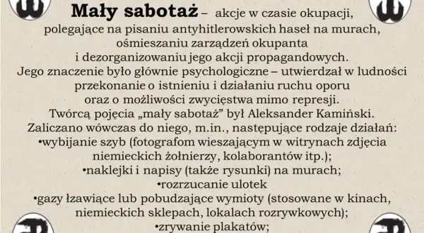 Akcje dywersyjne "Mały sabotaż" w czasie okupacji, jak w "Kamieniach na szaniec", obejmowały pisanie antyhitlerowskich haseł, ośmieszanie okupanta i dezorganizację jego propagandy.