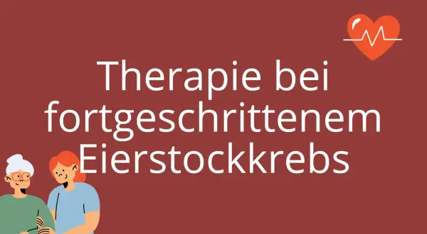 Zwei Frauen, eine ältere und eine jüngere, stehen nebeneinander. Der Text "Therapie bei fortgeschrittenem Eierstockkrebs" und ein Herzsymbol sind zu sehen.