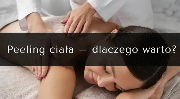Peeling: Co to jest? Rodzaje, korzyści i dobór dla Twojej skóry