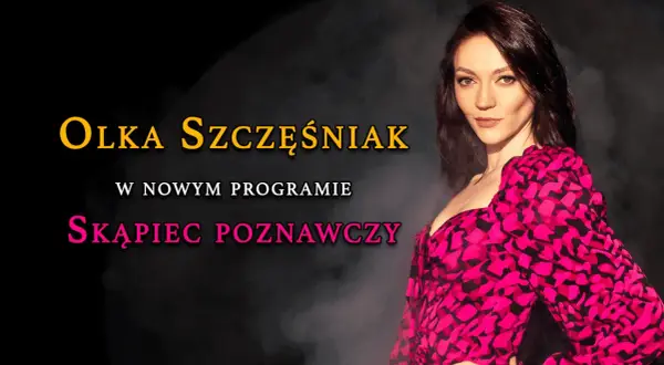 Olka Szczęśniak w nowym programie "Skąpiec Poznawczy".
