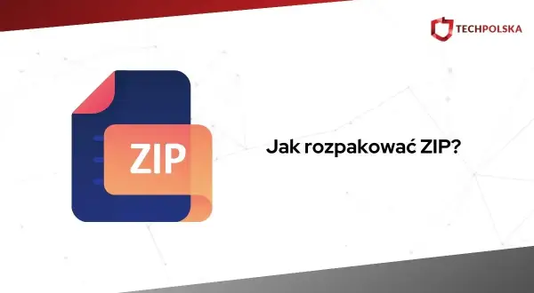 Ikona pliku ZIP i pytanie "Jak rozpakować ZIP?".