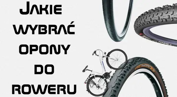 Jak wybrać idealną oponę do roweru? Poradnik dla każdego typu jazdy