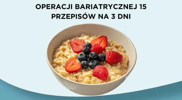 Przykładowy jadłospis po operacji bariatrycznej: owsianka z owocami leśnymi. 15 przepisów na 3 dni.