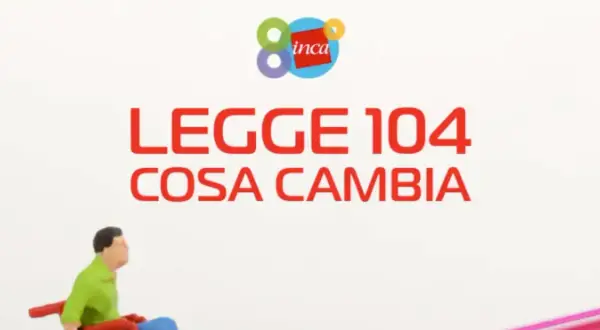 Uomo in carrozzina, logo Inca e testo "LEGGE 104 COSA CAMBIA". Informazioni per il par lavoro.