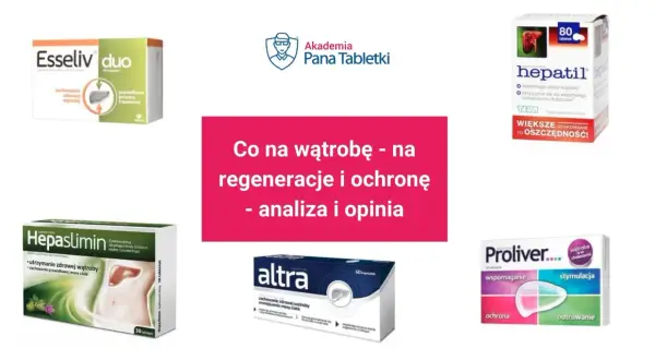 Leki na stłuszczenie wątroby: Hepaslimin, Hepatil, Altra, Proliver, Esseliv duo. Analiza i opinia.