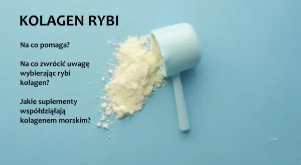 Kolagen rybi jaki wybrać - uniknij najczęstszych błędów przy wyborze