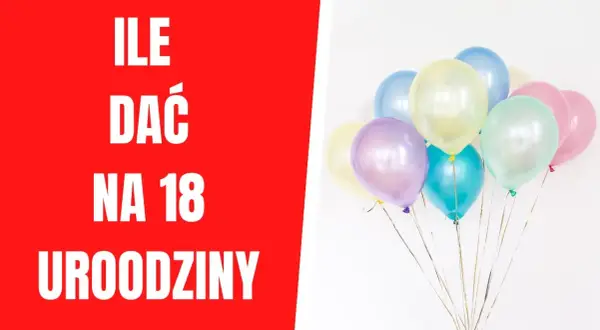 Ile dać na osiemnastkę? Konkretne kwoty, by uniknąć gafy!