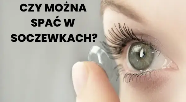 Spanie w soczewkach: Ryzyko, skutki i co robić, gdy zaśniesz