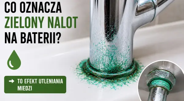 Zielony osad na kranie to efekt utleniania miedzi. Widać go wokół podstawy baterii i na jej elementach.