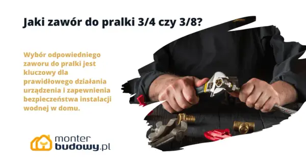 Jaki zawór do pralki 3/4 czy 3/8? Montaż wymaga precyzji, by zapewnić bezpieczeństwo instalacji wodnej.