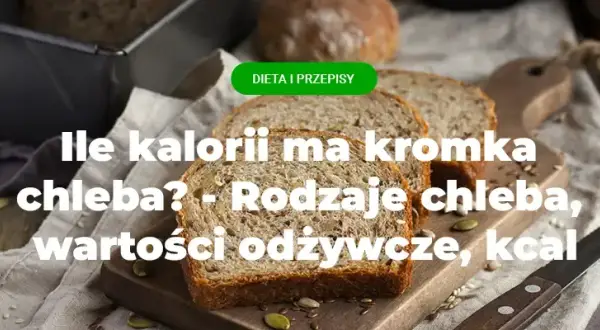 Ile kalorii ma jedna kromka chleba? Sprawdź, co naprawdę jesz