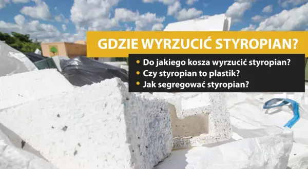 Gdzie wyrzucić styropian? Czysty, budowlany, brudny instrukcja