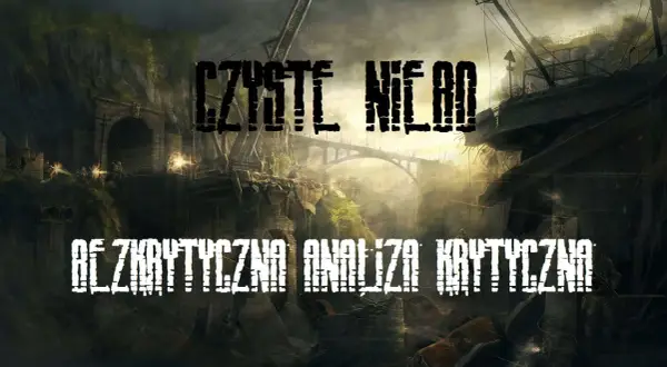 Postapokaliptyczny krajobraz z mostem w tle, pod **czystym niebem**. Napisy "CZYSTE NIERÓD" i "BEZKRZYTYCZNA ANALIZA KRYTYCZNA".