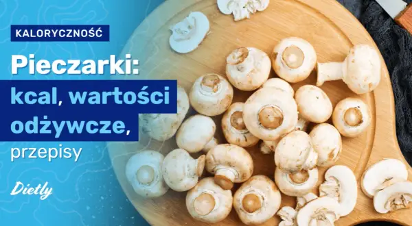 Ile kcal ma pieczarka? Zaskakujące różnice w kaloryczności!