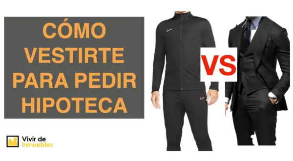 Cómo vestirte para pedir una hipoteca: chándal vs traje. Considera los requisitos para pedir una hipoteca.