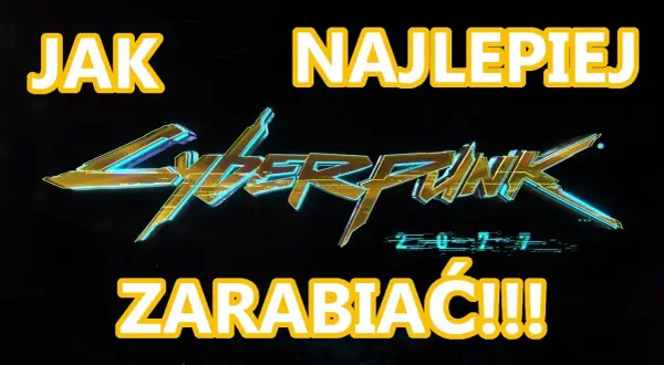 Jak zarabiać w Cyberpunk 2077: sprawdzone metody na szybki zysk