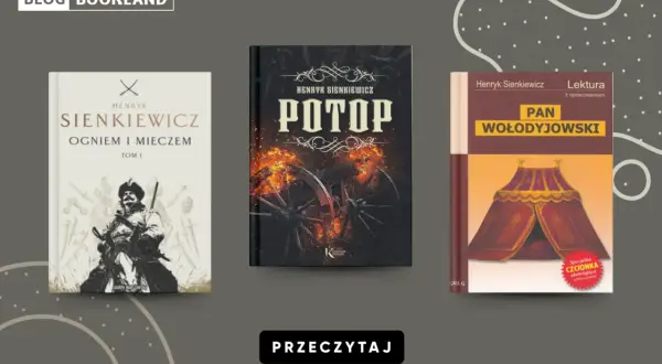 Ciekawostki o Henryku Sienkiewiczu: okładki "Ogniem i Mieczem", "Potop" i "Pan Wołodyjowski".