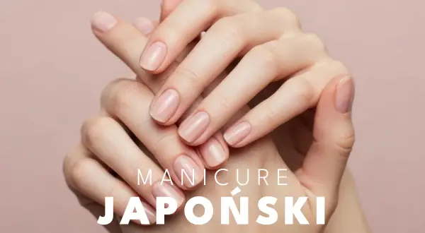 Delikatne dłonie z naturalnym blaskiem. Odkryj manicure japoński krok po kroku dla zdrowych i lśniących paznokci.