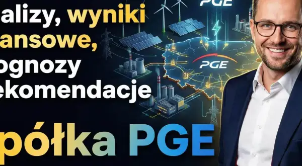Analiza wyników finansowych i prognozy dla spółki PGE. Dyskutujemy o cenie akcji PGE.