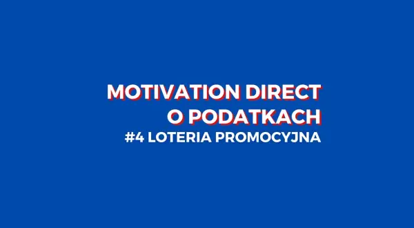 MOTIVATION DIRECT o podatkach #4 loteria promocyjna. Sprawdź regulamin loterii promocyjnej i dowiedz się więcej o podatkach.