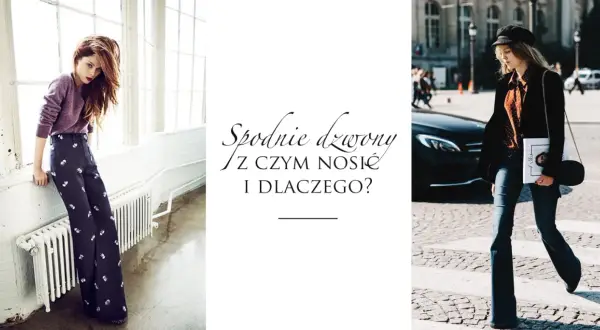 Czy dzwony są modne? Stylowe kobiety pokazują, jak nosić spodnie dzwony i dlaczego warto je mieć w swojej szafie.