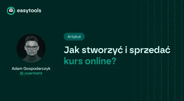 Artykuł "Jak stworzyć i sprzedać kurs online?" z portretem Adama Gospodarczyka.